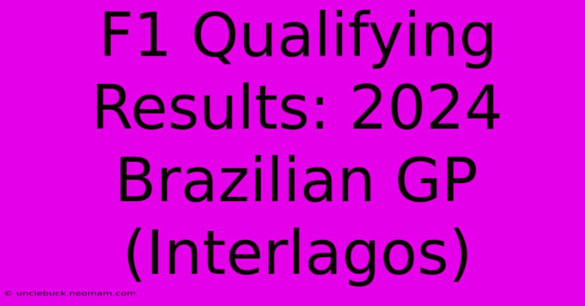 F1 Qualifying Results: 2024 Brazilian GP (Interlagos)