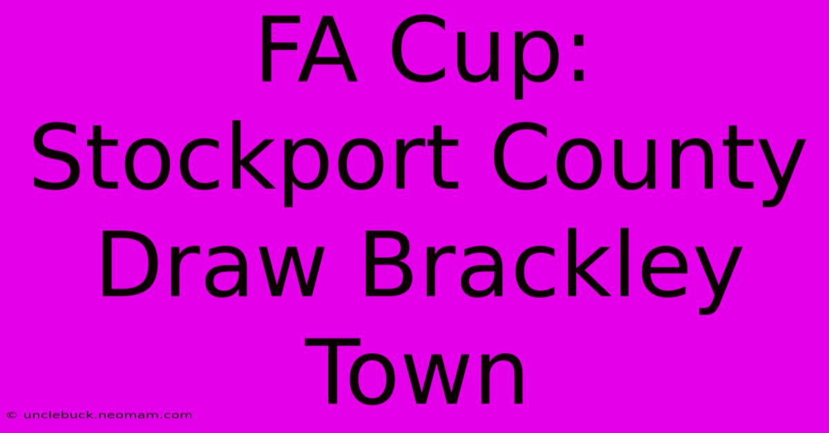 FA Cup: Stockport County Draw Brackley Town