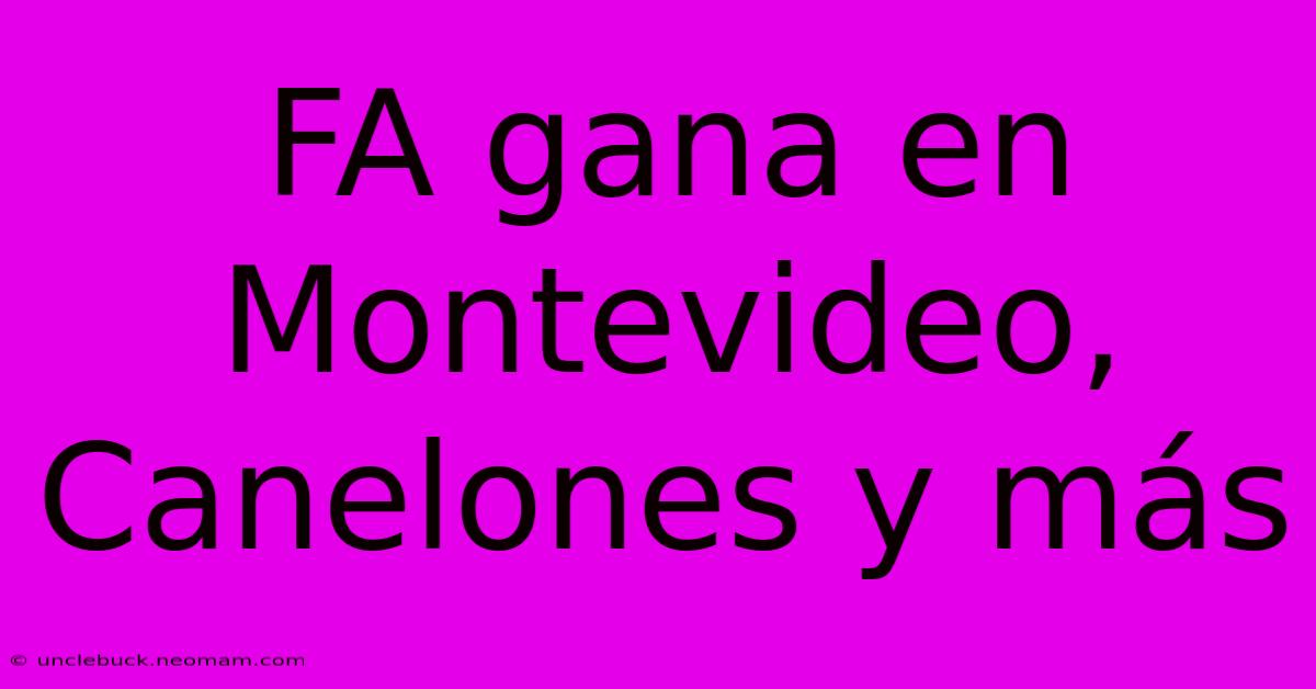 FA Gana En Montevideo, Canelones Y Más