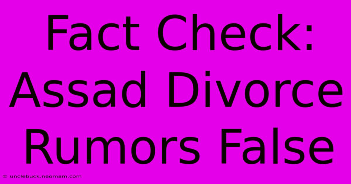 Fact Check: Assad Divorce Rumors False