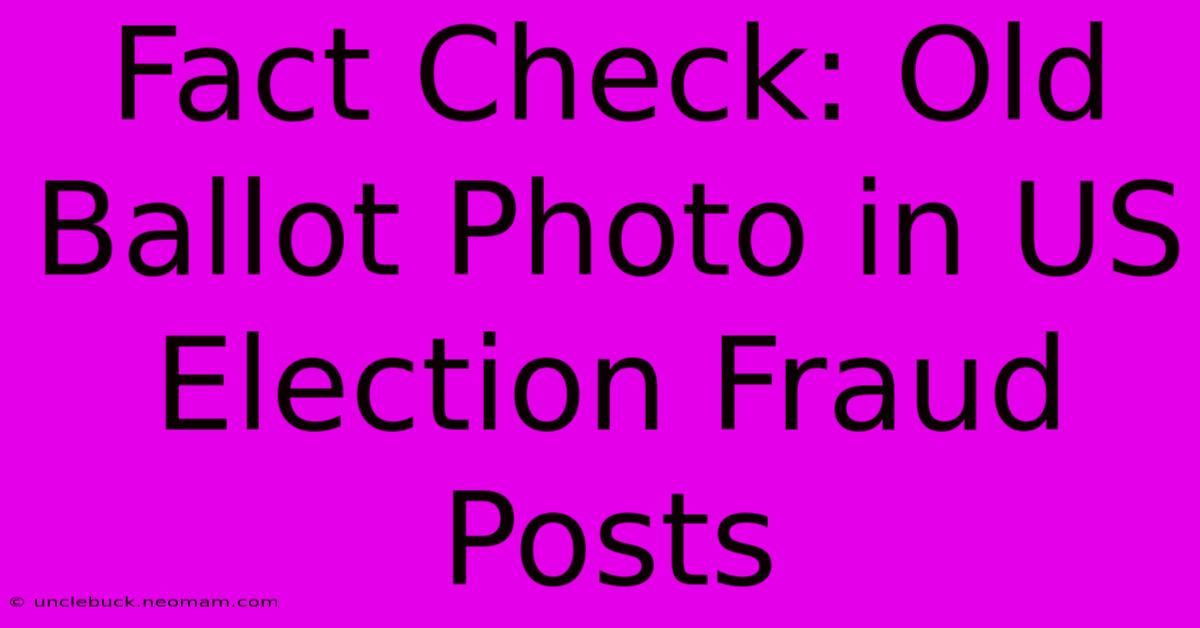 Fact Check: Old Ballot Photo In US Election Fraud Posts