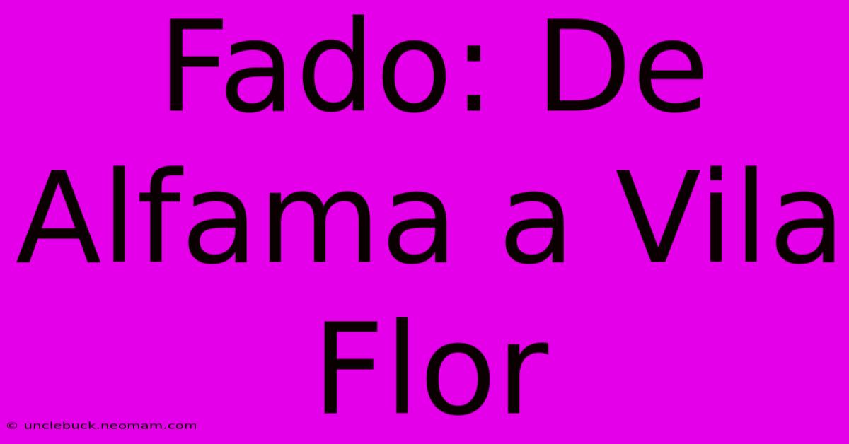 Fado: De Alfama A Vila Flor