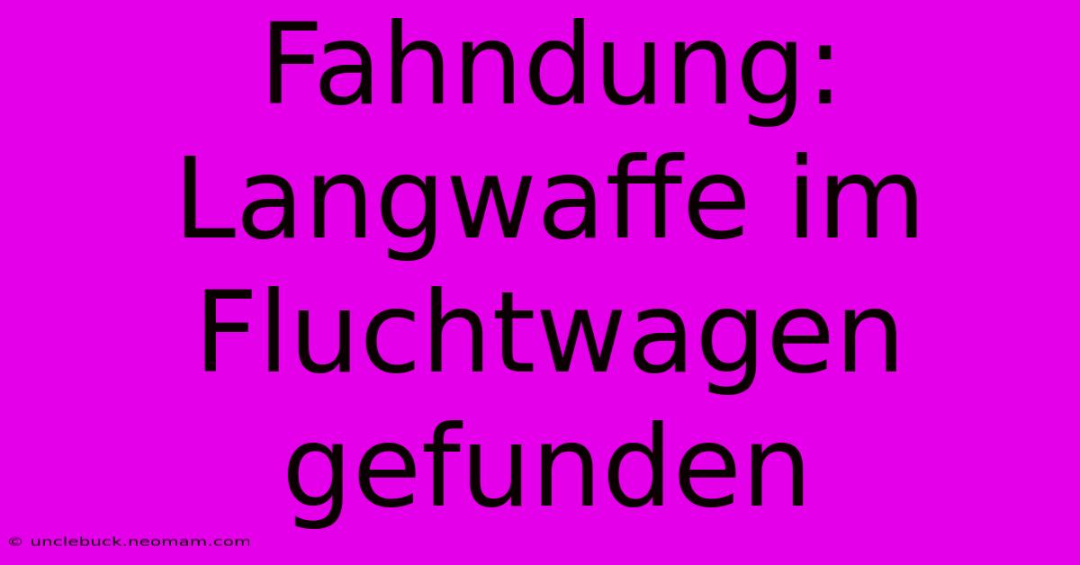 Fahndung: Langwaffe Im Fluchtwagen Gefunden