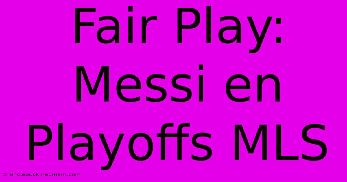 Fair Play: Messi En Playoffs MLS