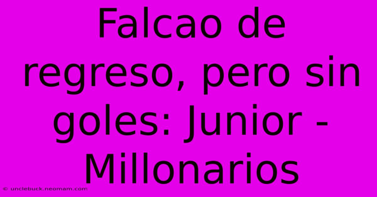 Falcao De Regreso, Pero Sin Goles: Junior - Millonarios