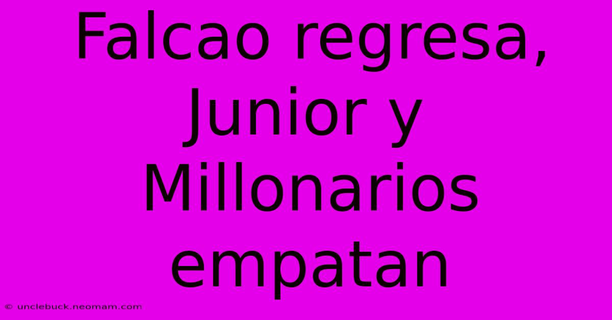 Falcao Regresa, Junior Y Millonarios Empatan