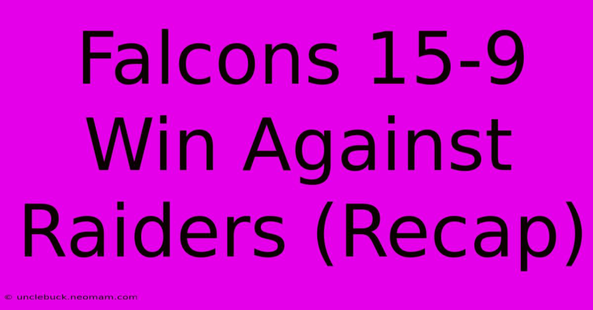 Falcons 15-9 Win Against Raiders (Recap)