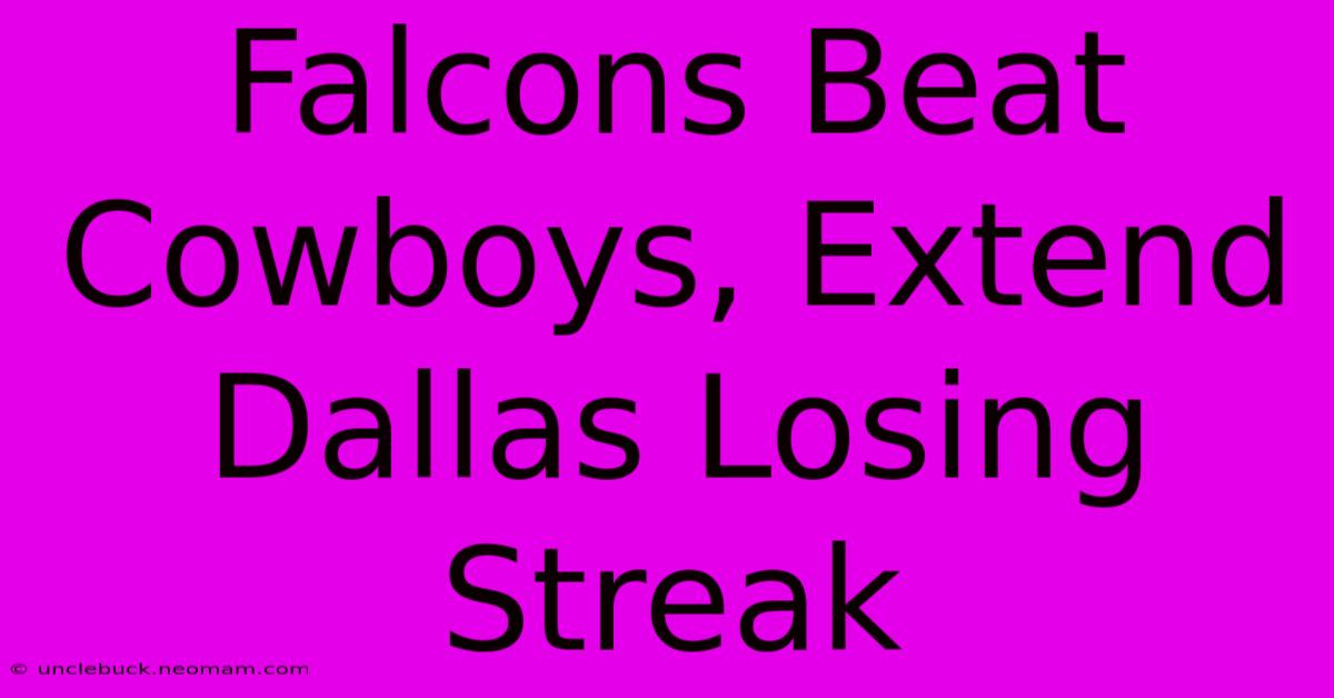 Falcons Beat Cowboys, Extend Dallas Losing Streak