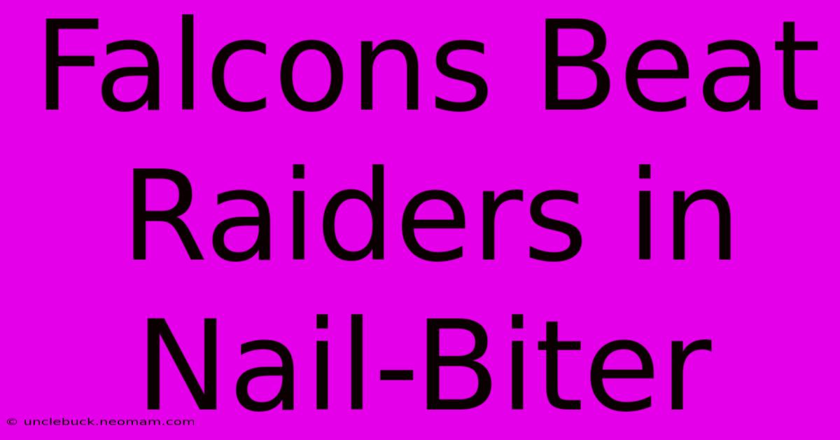 Falcons Beat Raiders In Nail-Biter