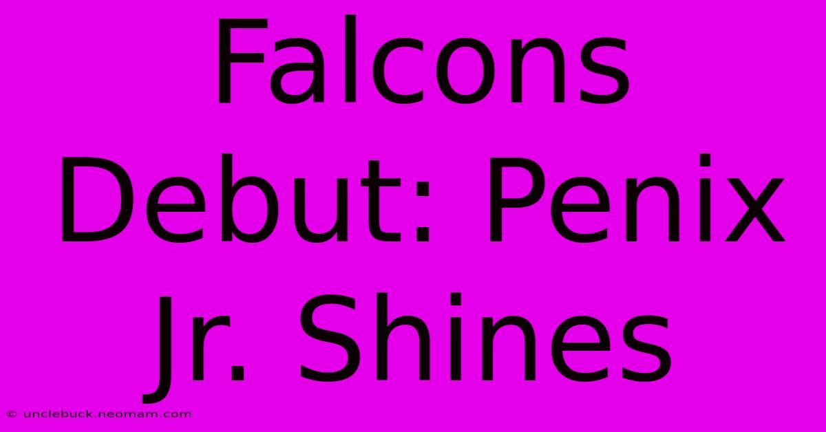 Falcons Debut: Penix Jr. Shines