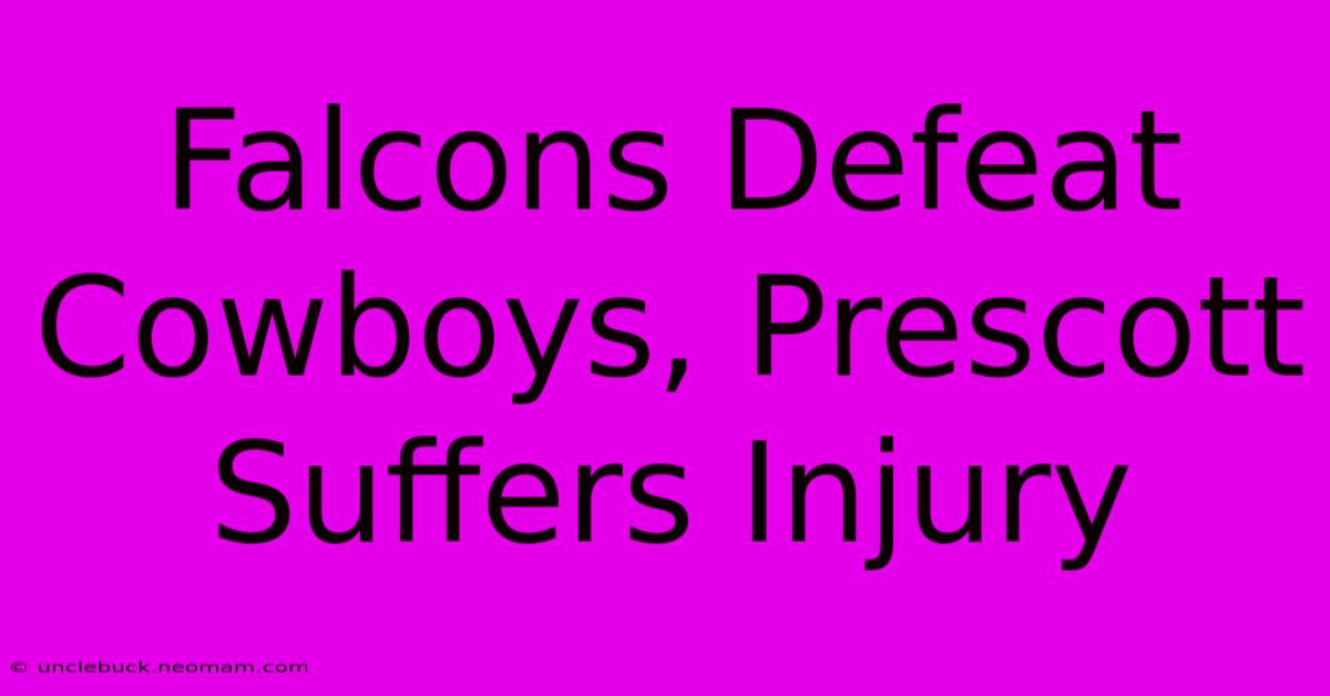 Falcons Defeat Cowboys, Prescott Suffers Injury