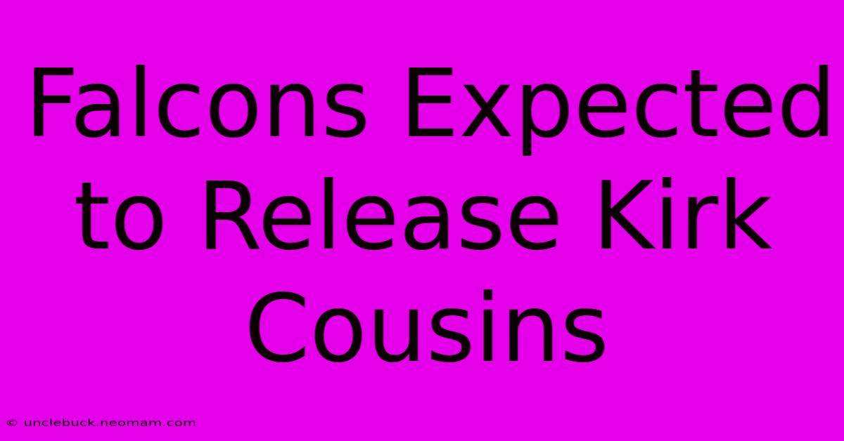 Falcons Expected To Release Kirk Cousins