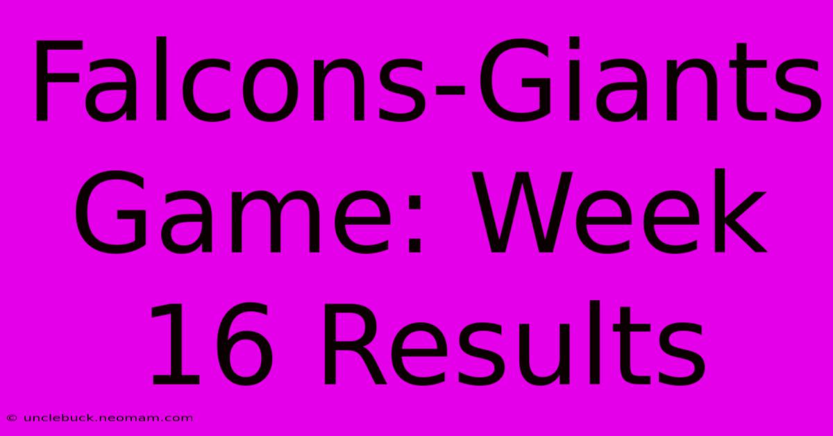 Falcons-Giants Game: Week 16 Results