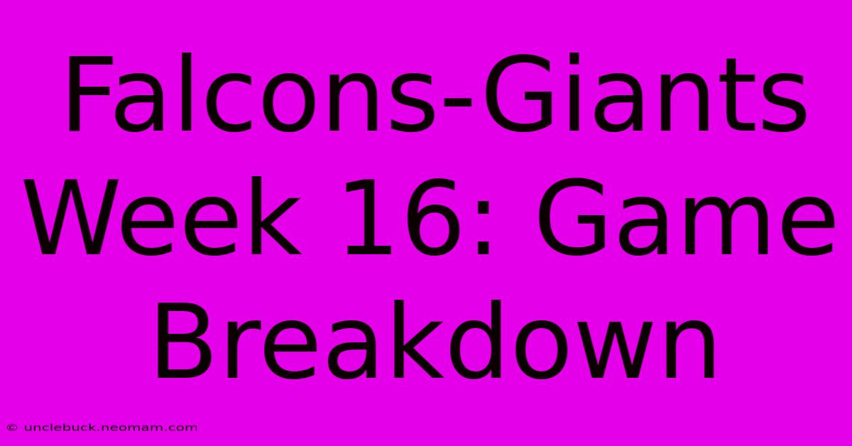 Falcons-Giants Week 16: Game Breakdown