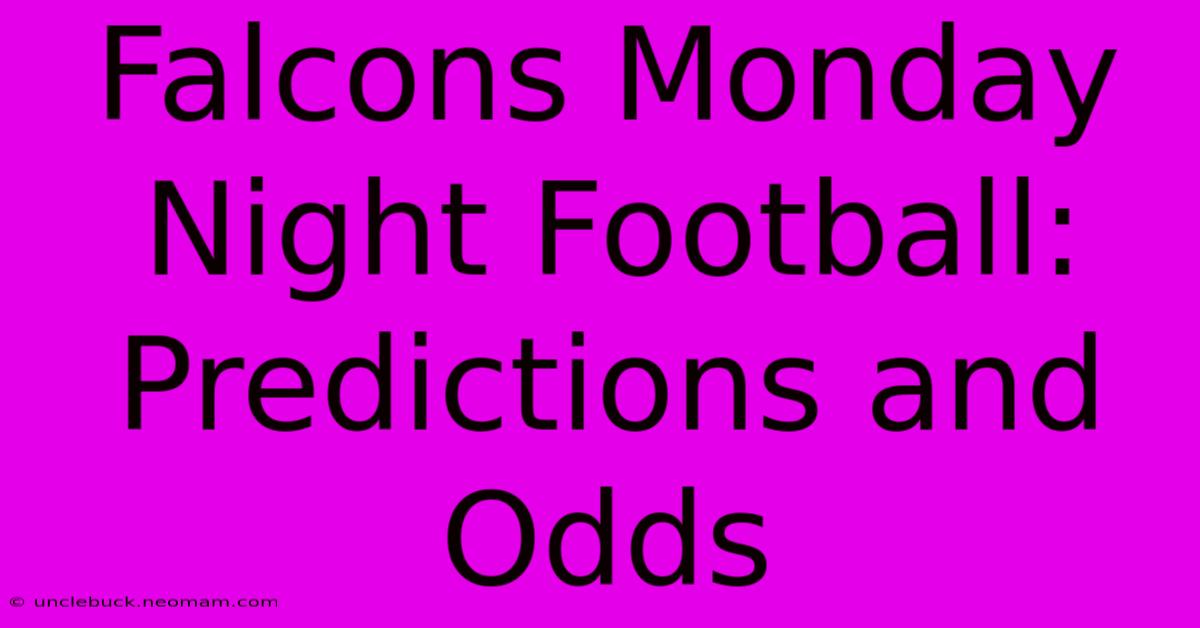 Falcons Monday Night Football: Predictions And Odds