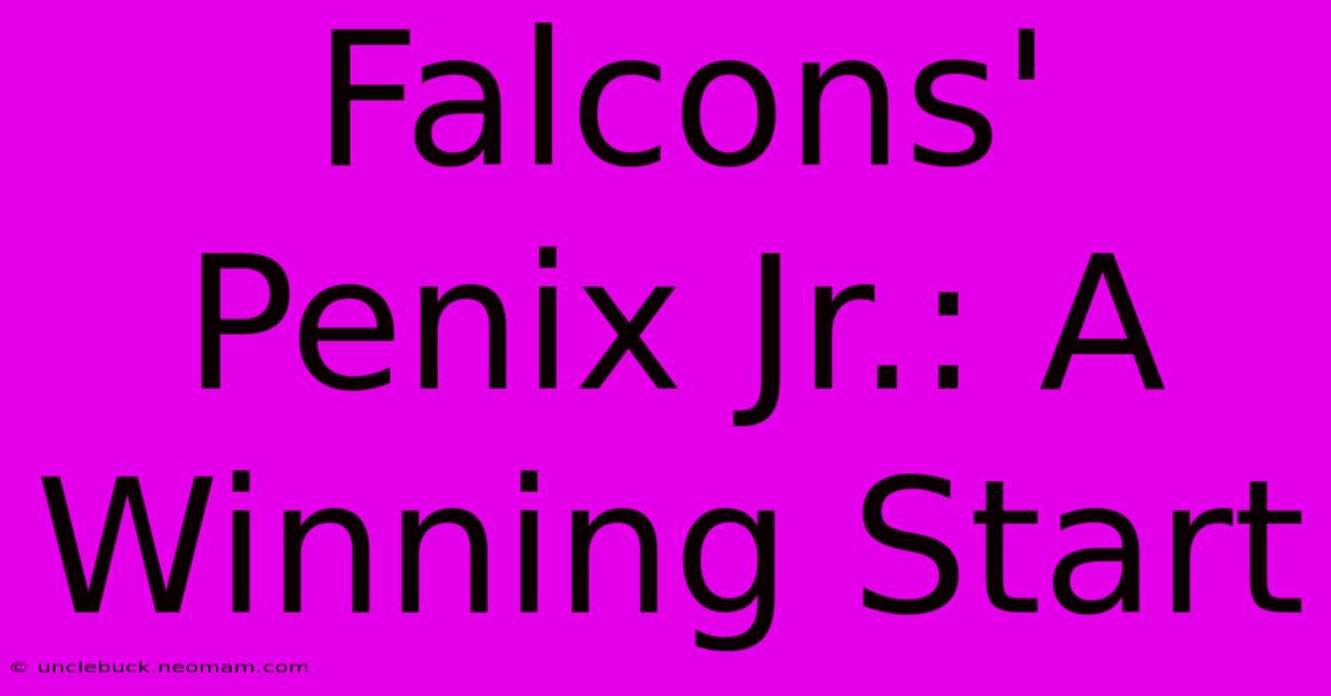 Falcons' Penix Jr.: A Winning Start