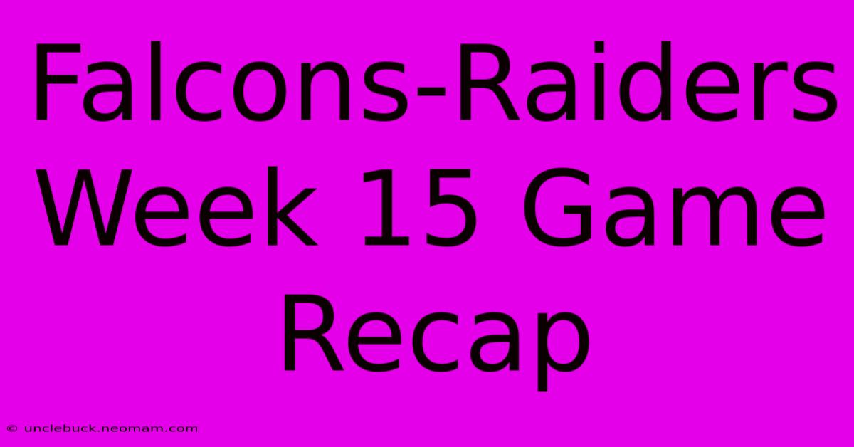 Falcons-Raiders Week 15 Game Recap