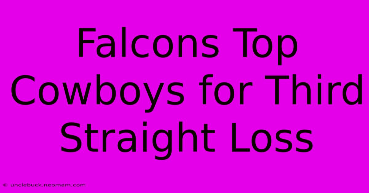 Falcons Top Cowboys For Third Straight Loss