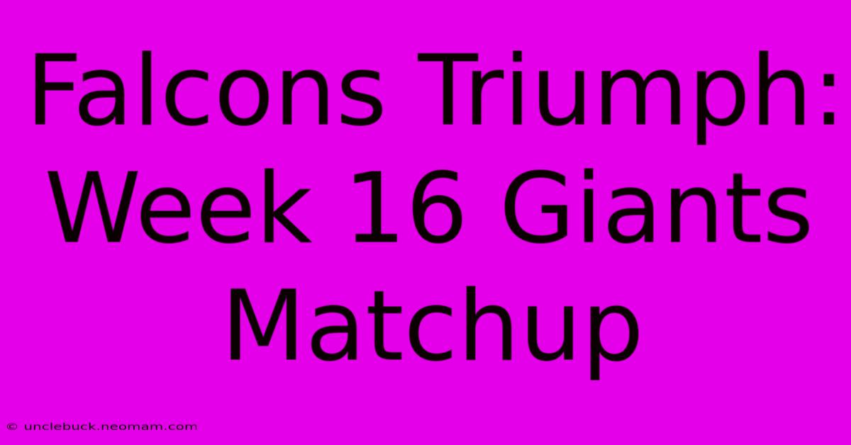 Falcons Triumph: Week 16 Giants Matchup