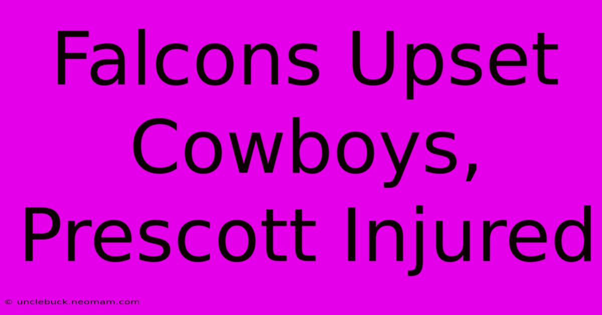 Falcons Upset Cowboys, Prescott Injured 