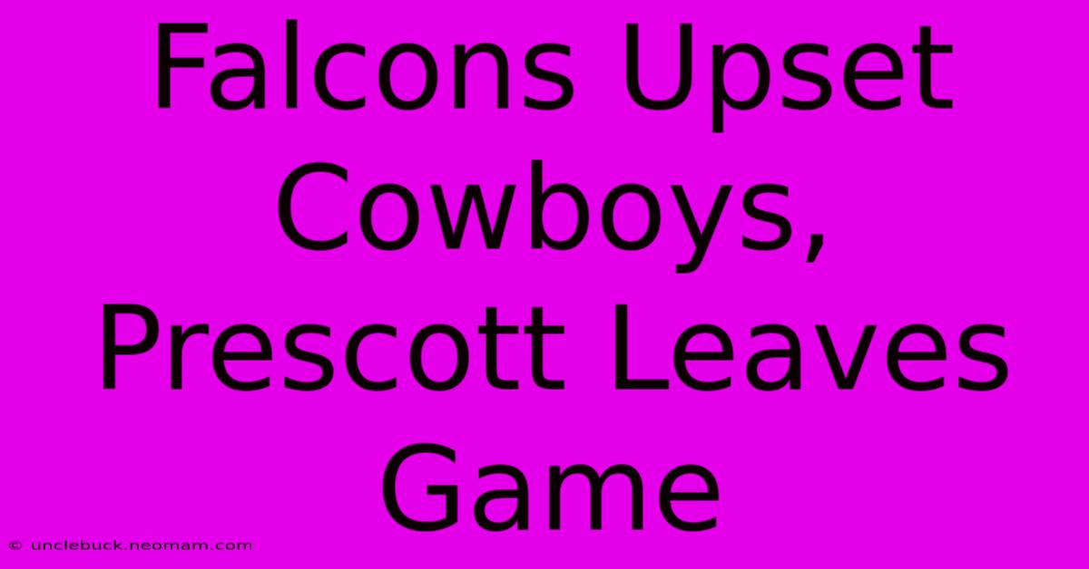 Falcons Upset Cowboys, Prescott Leaves Game 