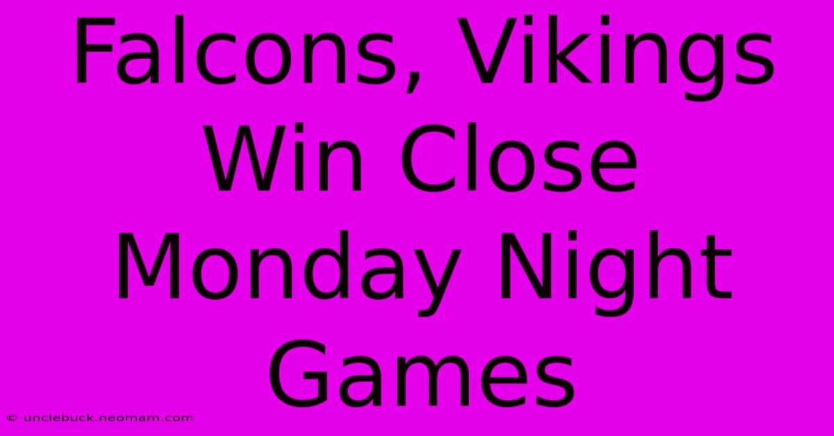 Falcons, Vikings Win Close Monday Night Games