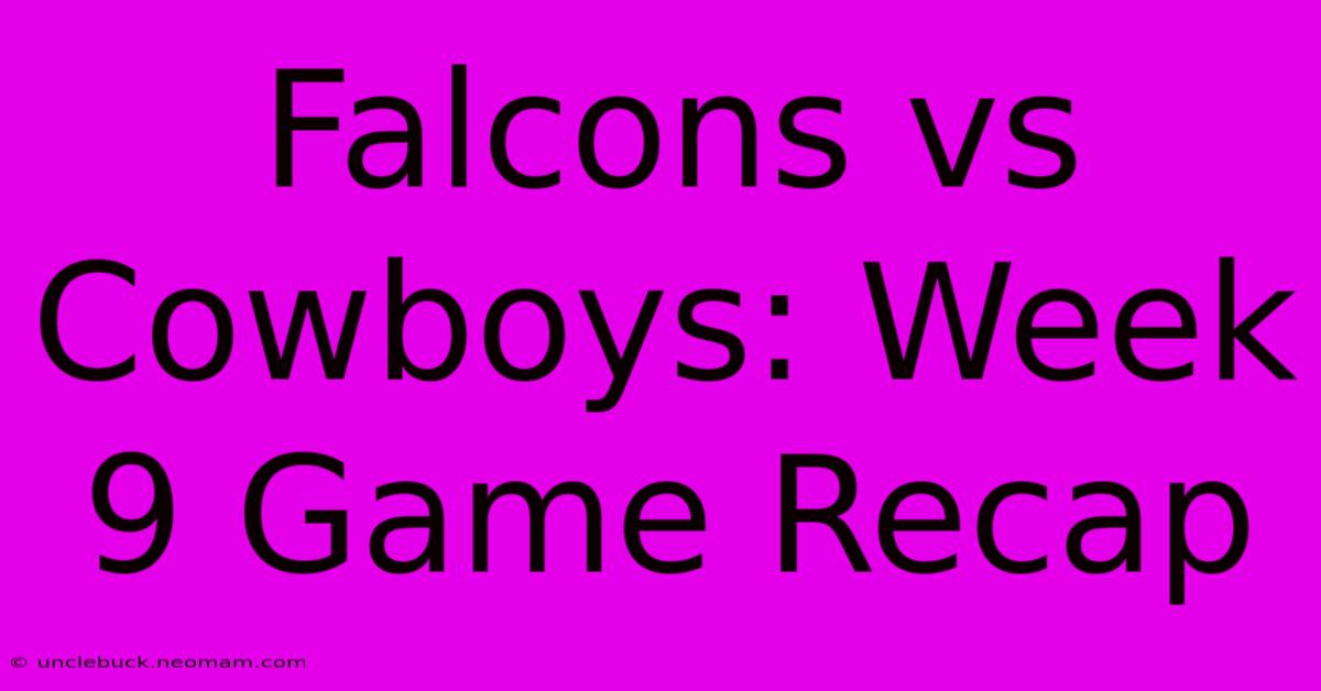 Falcons Vs Cowboys: Week 9 Game Recap