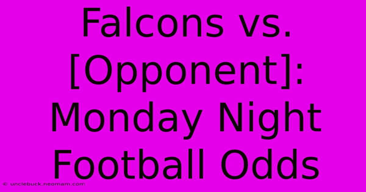 Falcons Vs. [Opponent]: Monday Night Football Odds