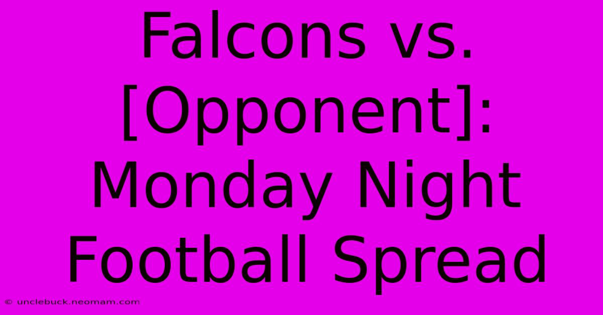 Falcons Vs. [Opponent]: Monday Night Football Spread