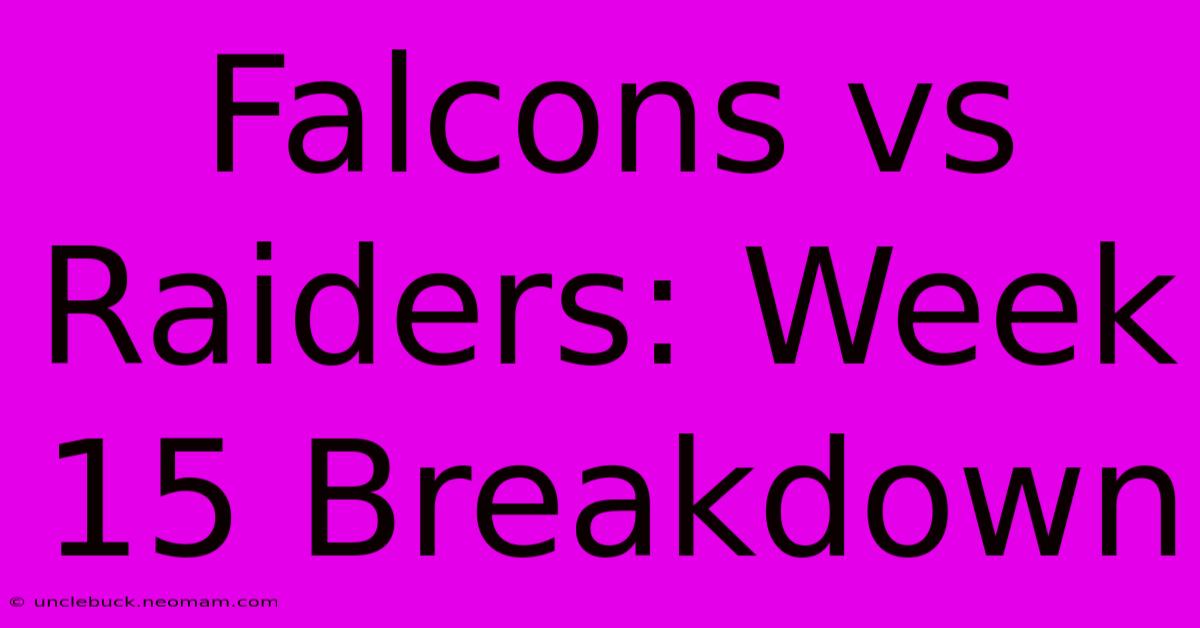 Falcons Vs Raiders: Week 15 Breakdown