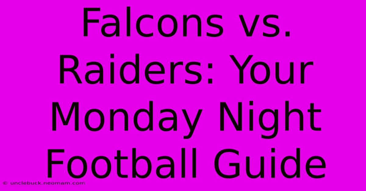 Falcons Vs. Raiders: Your Monday Night Football Guide