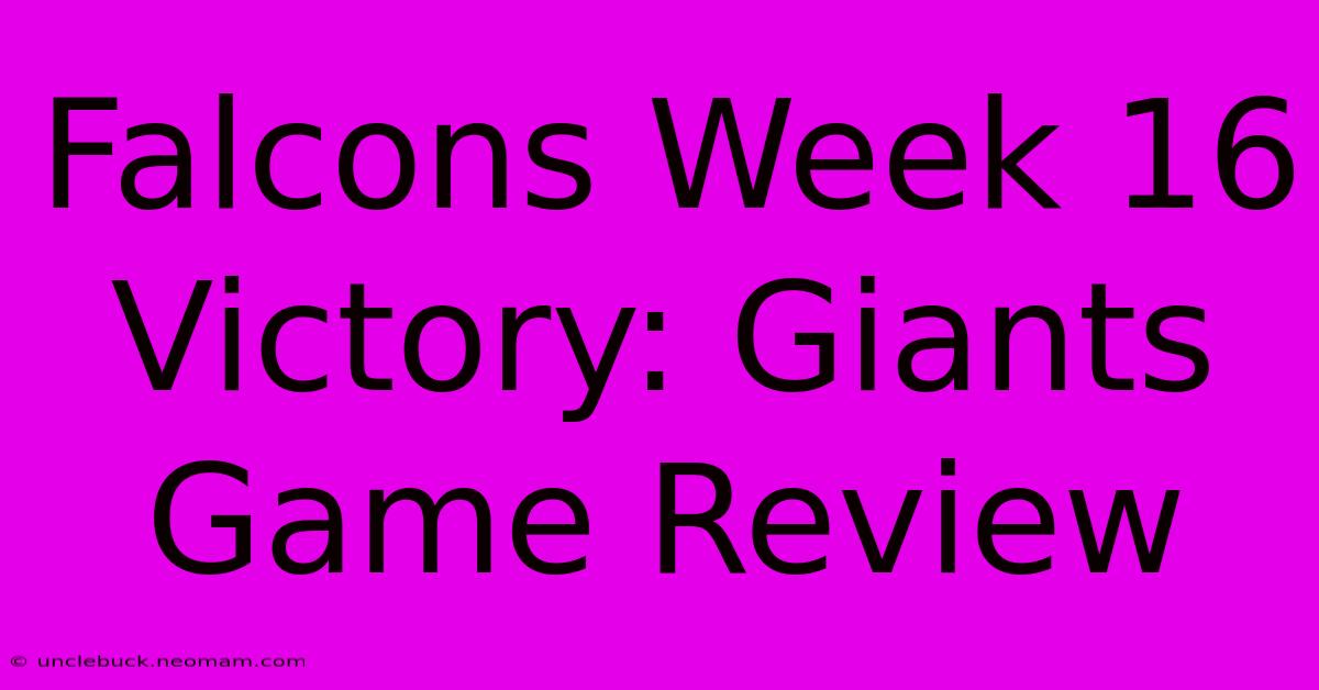 Falcons Week 16 Victory: Giants Game Review