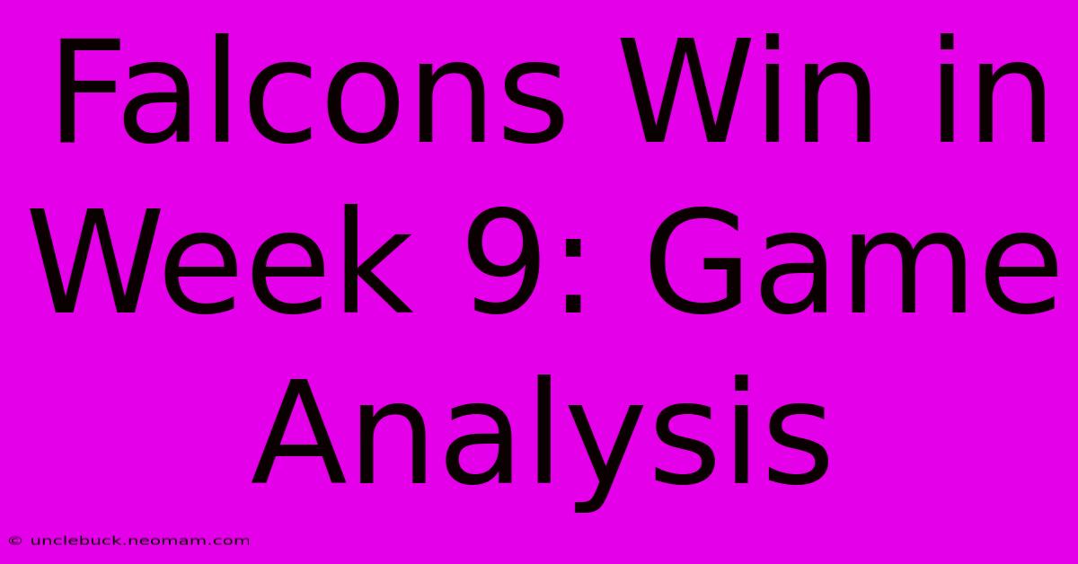 Falcons Win In Week 9: Game Analysis