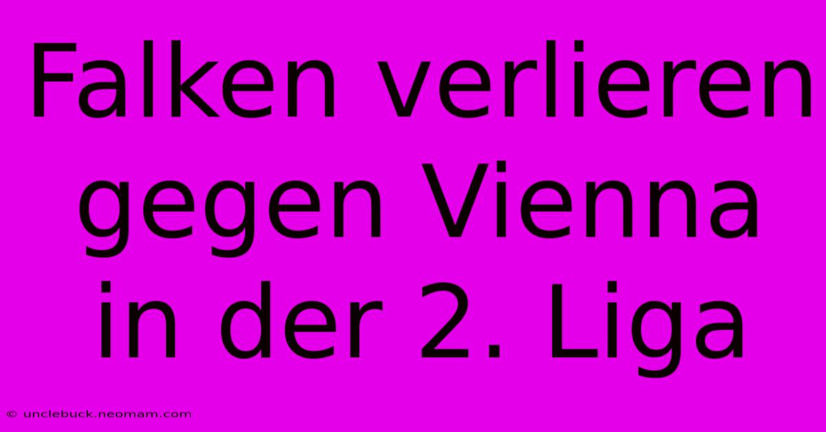 Falken Verlieren Gegen Vienna In Der 2. Liga