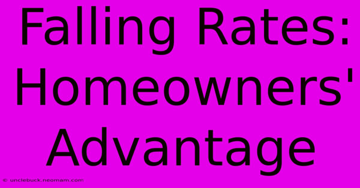 Falling Rates: Homeowners' Advantage