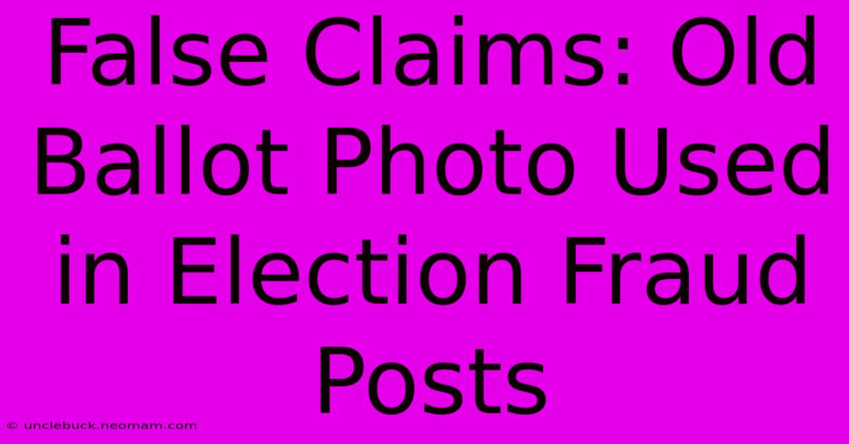 False Claims: Old Ballot Photo Used In Election Fraud Posts