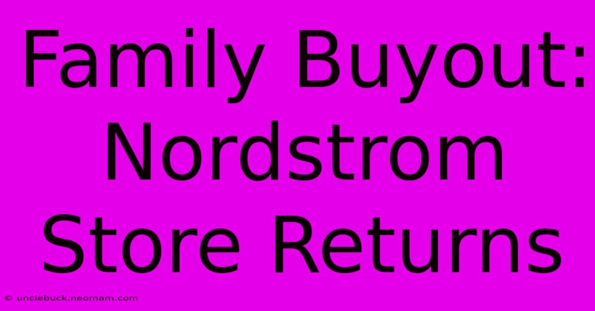 Family Buyout: Nordstrom Store Returns