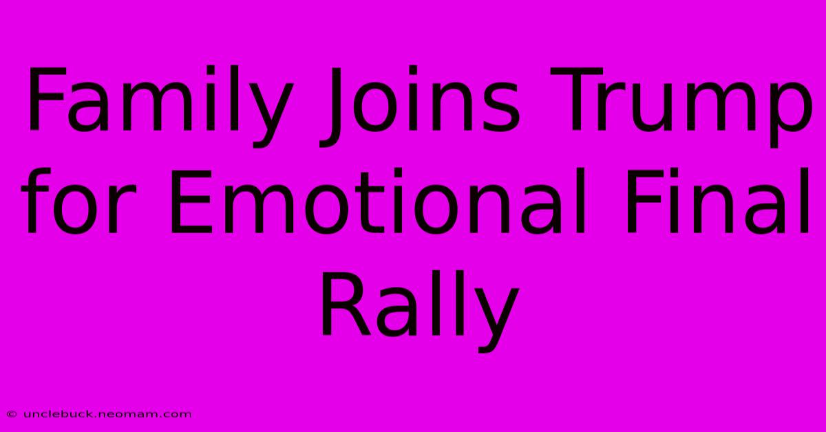 Family Joins Trump For Emotional Final Rally 