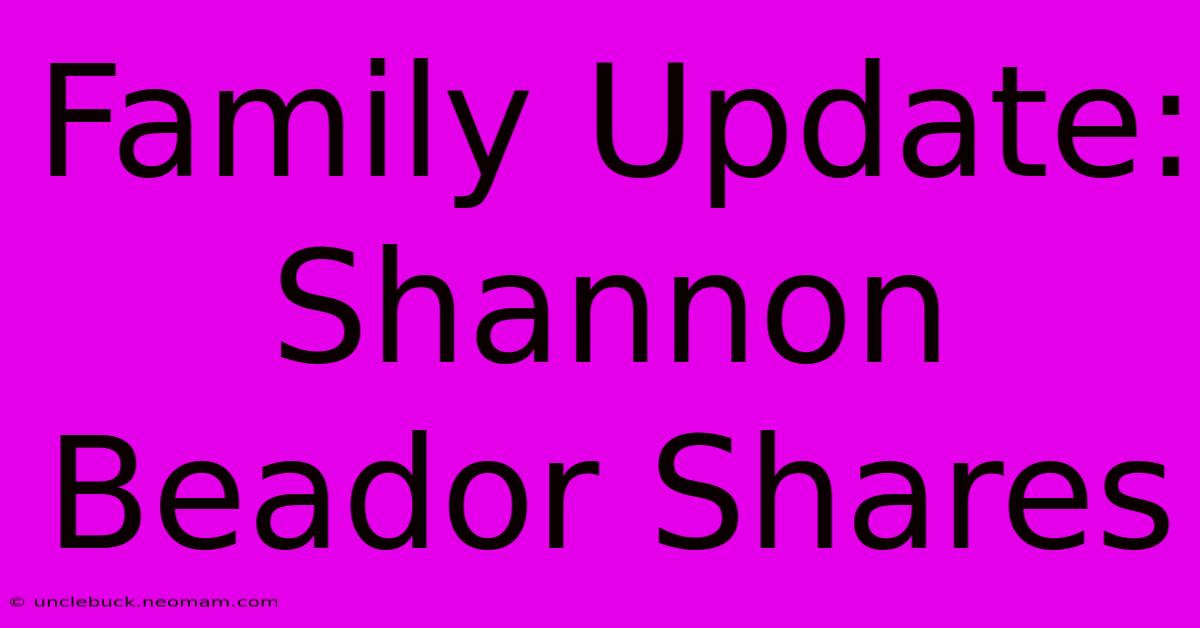 Family Update: Shannon Beador Shares