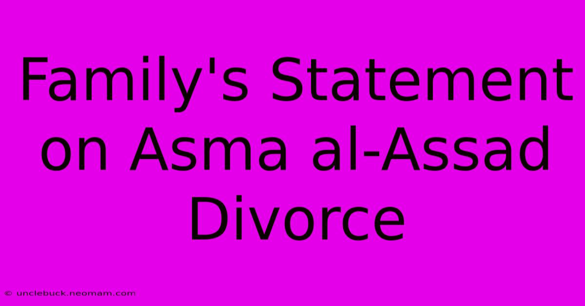 Family's Statement On Asma Al-Assad Divorce