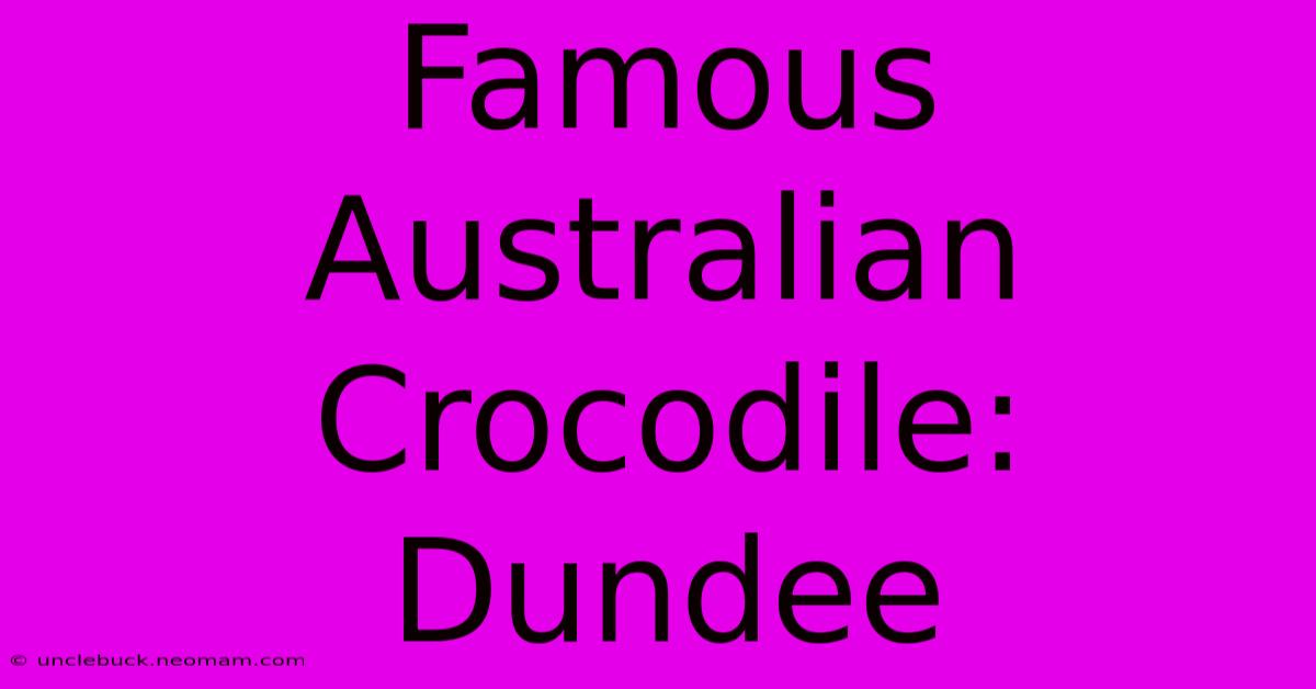 Famous Australian Crocodile: Dundee