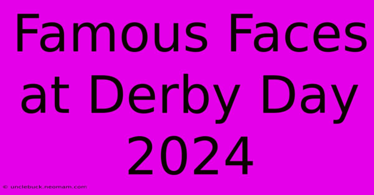 Famous Faces At Derby Day 2024