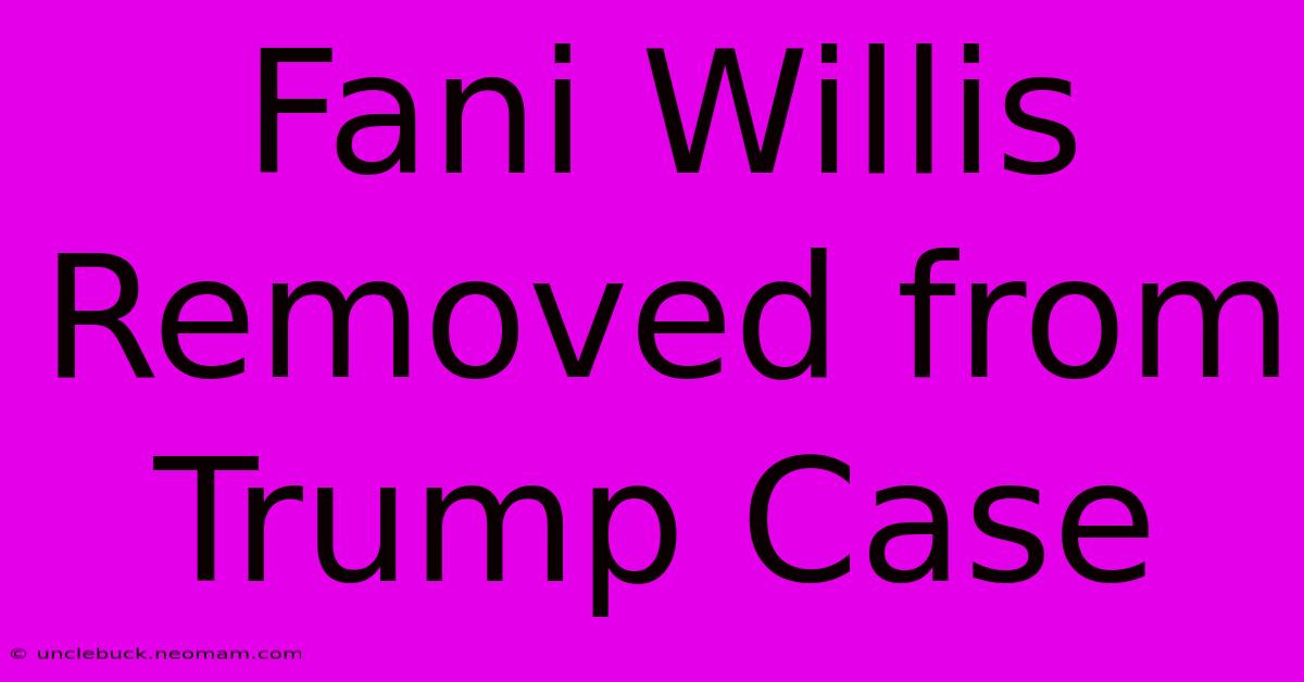 Fani Willis Removed From Trump Case