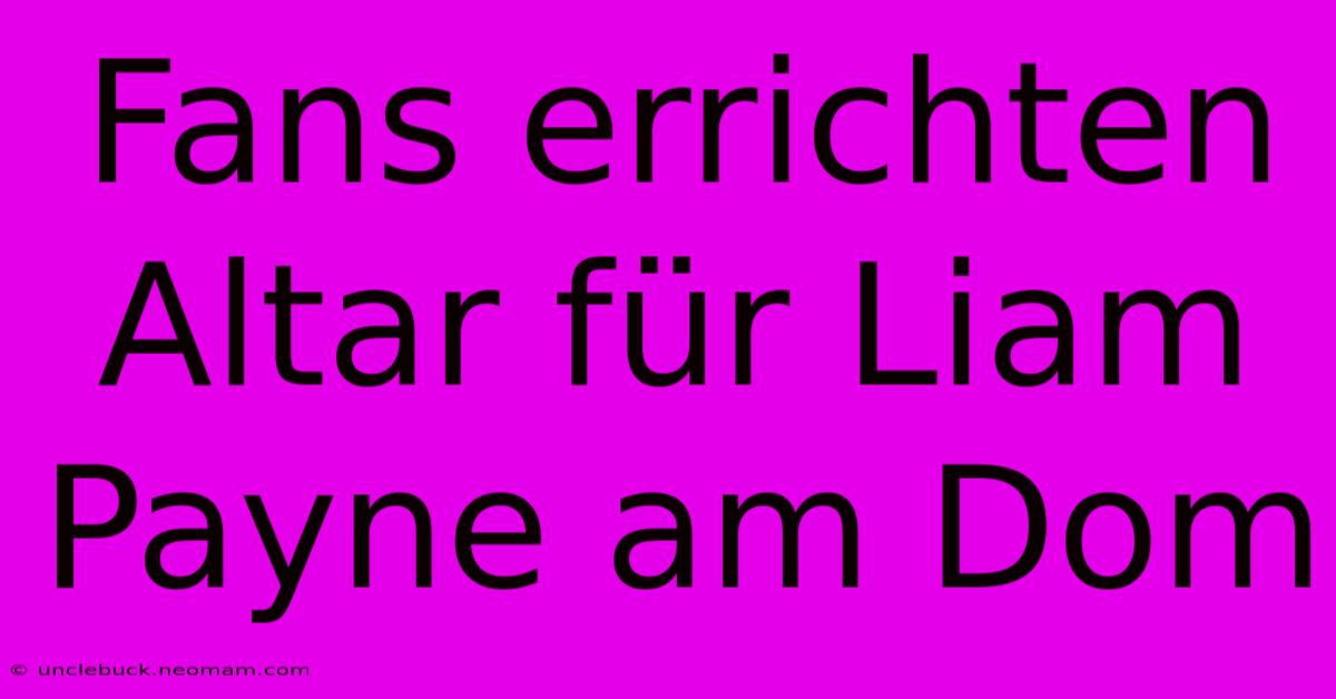 Fans Errichten Altar Für Liam Payne Am Dom