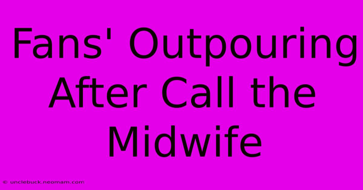 Fans' Outpouring After Call The Midwife