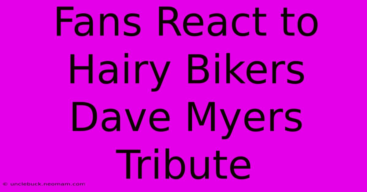 Fans React To Hairy Bikers Dave Myers Tribute