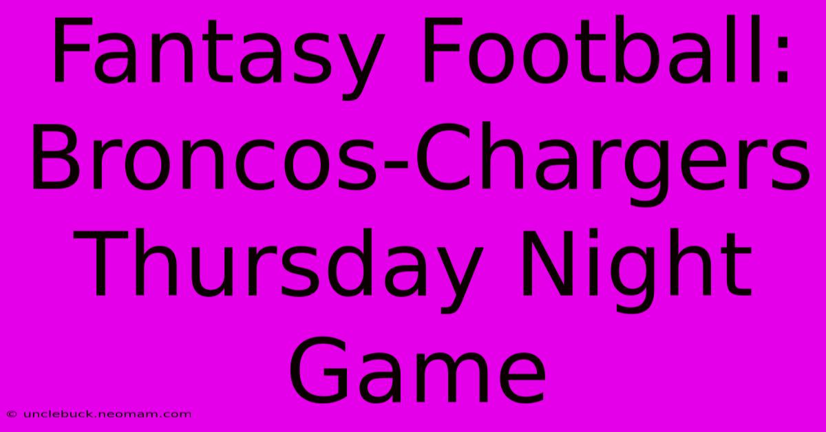 Fantasy Football: Broncos-Chargers Thursday Night Game