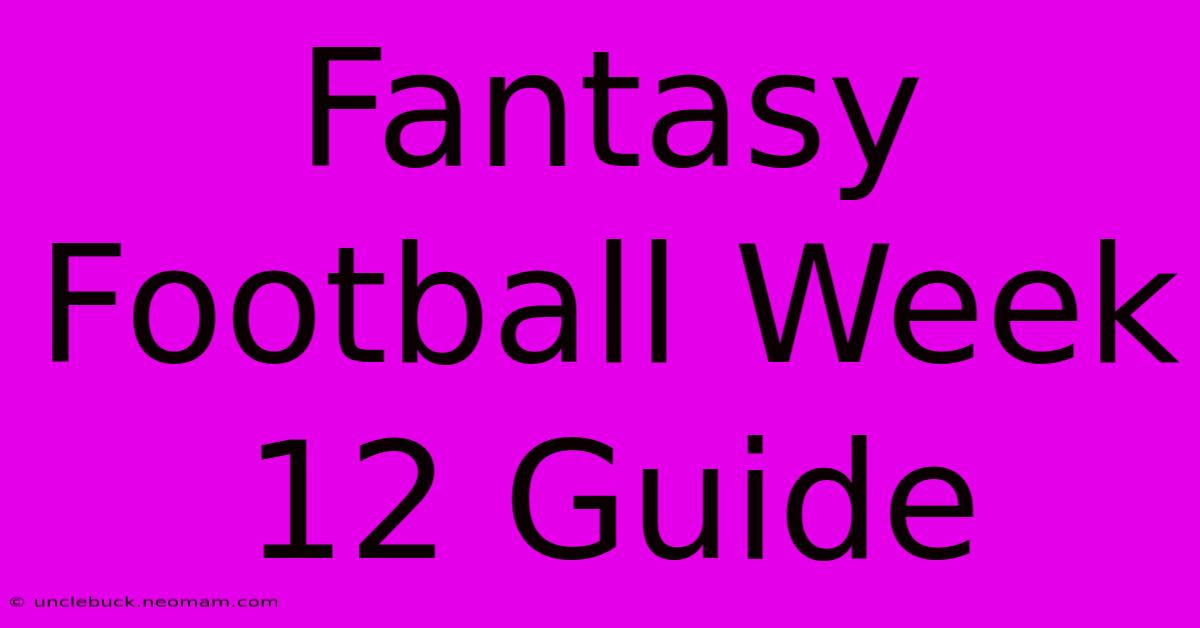 Fantasy Football Week 12 Guide