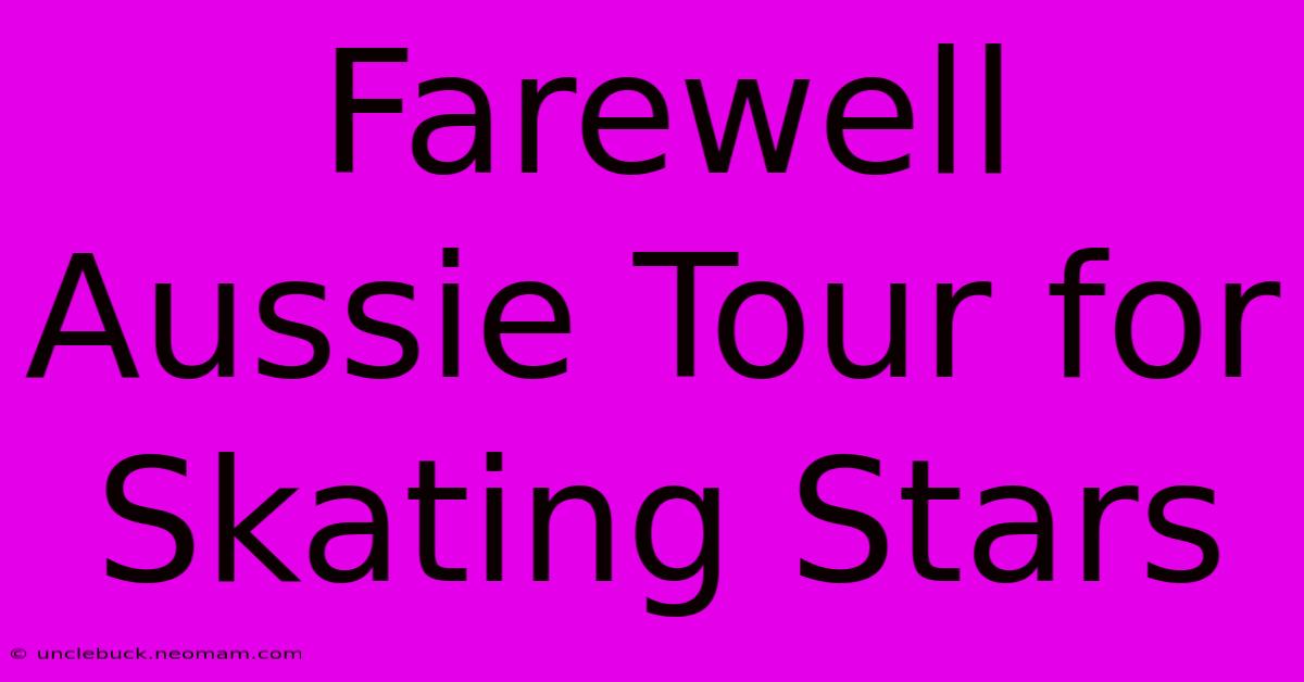 Farewell Aussie Tour For Skating Stars 