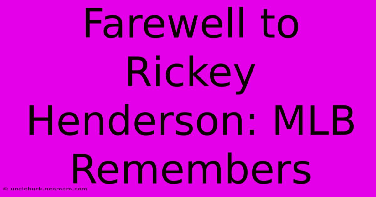 Farewell To Rickey Henderson: MLB Remembers